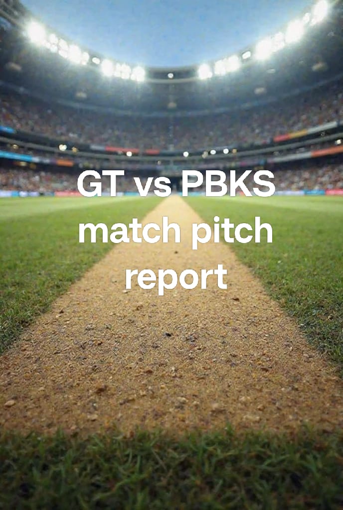 GT VS PBKS MATCH PITCH REPORT IPL 2025